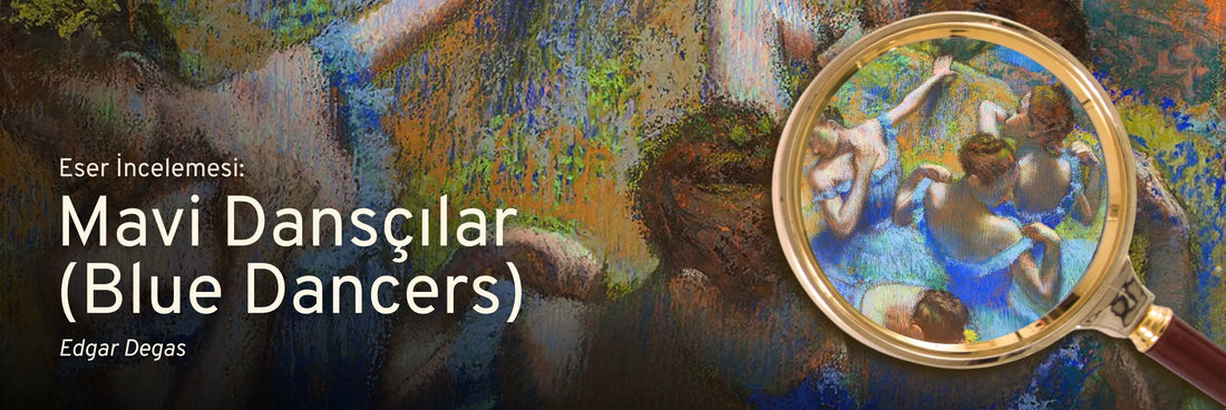 Edgar Degas’nın Mavi Dansçılar (Blue Dancers) Eseri Ne Anlatıyor? | Eser İncelemesi
