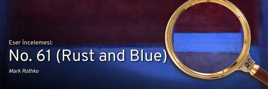 Mark Rothko’nun No. 61 (Rust and Blue) Eseri Ne Anlatıyor? Neden Bu Kadar Pahalı? | Eser İncelemesi
