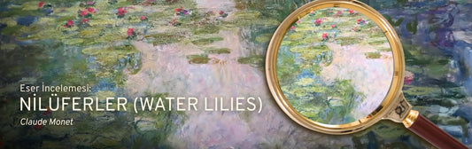 Claude Monet’nin Nilüferler (Water Lilies) Eseri Ne Anlatıyor? | Eser İncelemesi